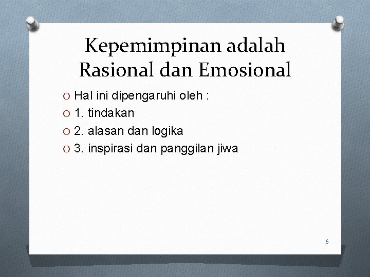 Kepemimpinan adalah Rasional dan Emosional O Hal ini dipengaruhi oleh : O 1. tindakan Kepemimpinan adalah Rasional dan Emosional O Hal ini dipengaruhi oleh : O 1. tindakan