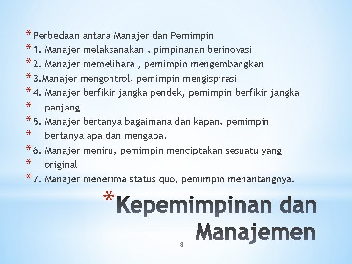 * Perbedaan antara Manajer dan Pemimpin * 1. Manajer melaksanakan , pimpinanan berinovasi * * Perbedaan antara Manajer dan Pemimpin * 1. Manajer melaksanakan , pimpinanan berinovasi *