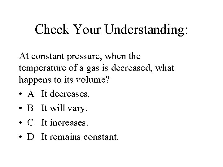 Check Your Understanding: At constant pressure, when the temperature of a gas is decreased, Check Your Understanding: At constant pressure, when the temperature of a gas is decreased,