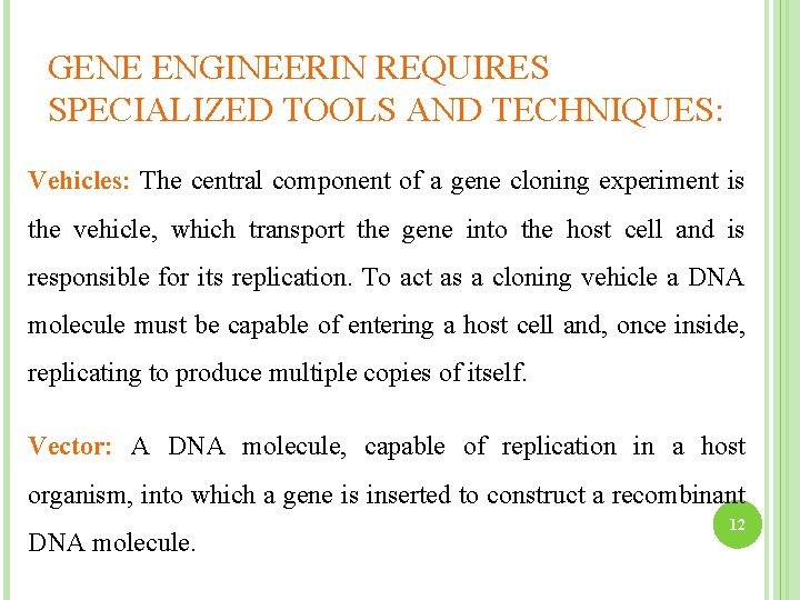 GENE ENGINEERIN REQUIRES SPECIALIZED TOOLS AND TECHNIQUES: Vehicles: The central component of a gene