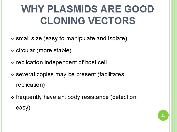 WHY PLASMIDS ARE GOOD CLONING VECTORS v small size (easy to manipulate and isolate)