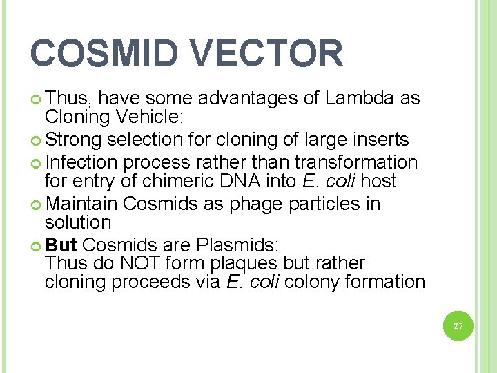 COSMID VECTOR Thus, have some advantages of Lambda as Cloning Vehicle: Strong selection for