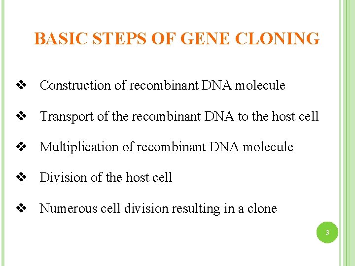 BASIC STEPS OF GENE CLONING v Construction of recombinant DNA molecule v Transport of
