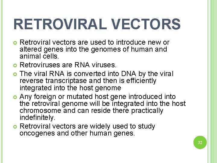 RETROVIRAL VECTORS Retroviral vectors are used to introduce new or altered genes into the