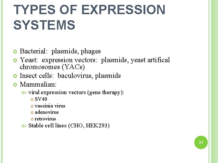 TYPES OF EXPRESSION SYSTEMS Bacterial: plasmids, phages Yeast: expression vectors: plasmids, yeast artifical chromosomes