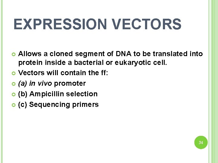 EXPRESSION VECTORS Allows a cloned segment of DNA to be translated into protein inside