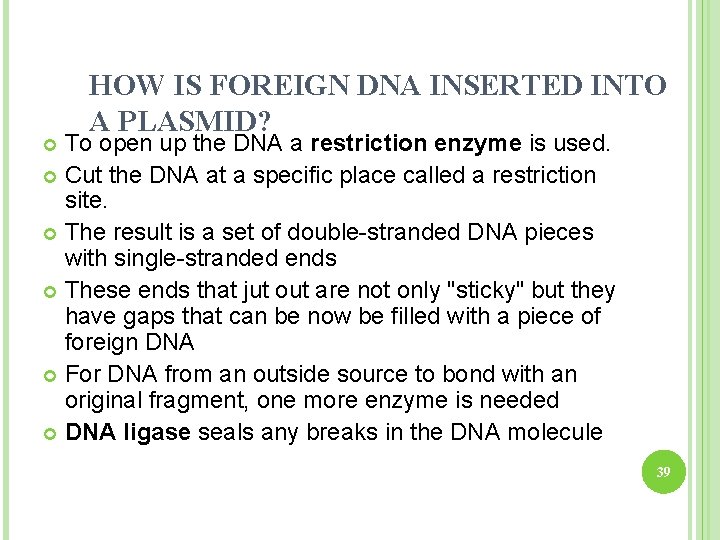 HOW IS FOREIGN DNA INSERTED INTO A PLASMID? To open up the DNA a