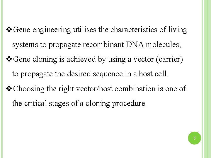 v. Gene engineering utilises the characteristics of living systems to propagate recombinant DNA molecules;