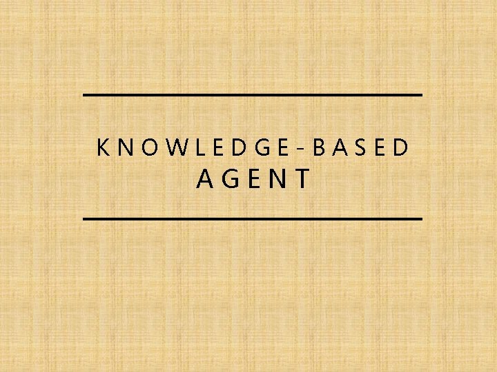 KNOWLEDGE-BASED AGENT 