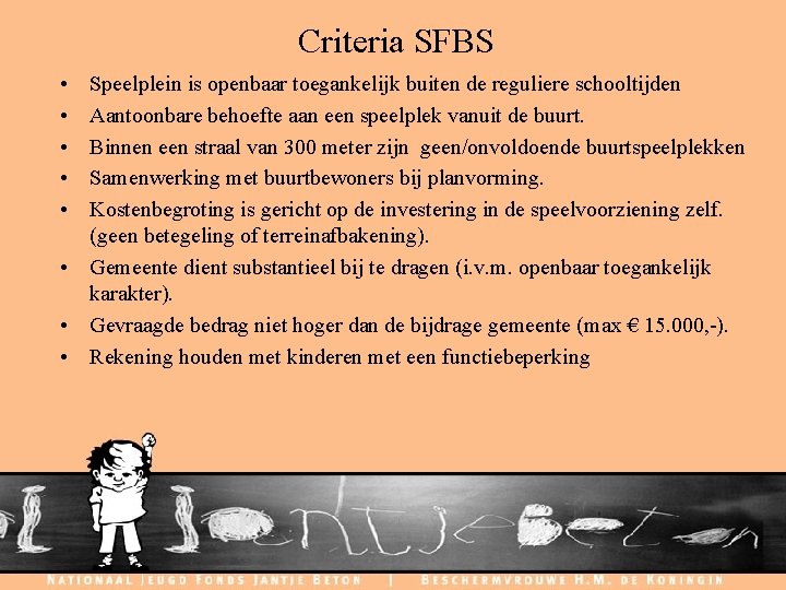 Criteria SFBS • • • Speelplein is openbaar toegankelijk buiten de reguliere schooltijden Aantoonbare