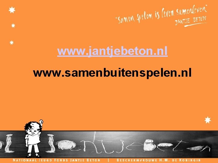 www. jantjebeton. nl www. samenbuitenspelen. nl C H I L D F R I