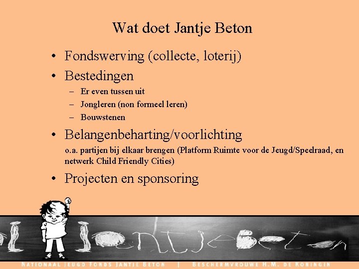 Wat doet Jantje Beton • Fondswerving (collecte, loterij) • Bestedingen – Er even tussen