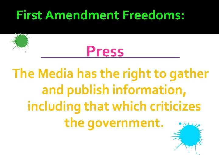 First Amendment Freedoms: _________ Press The Media has the right to gather and publish