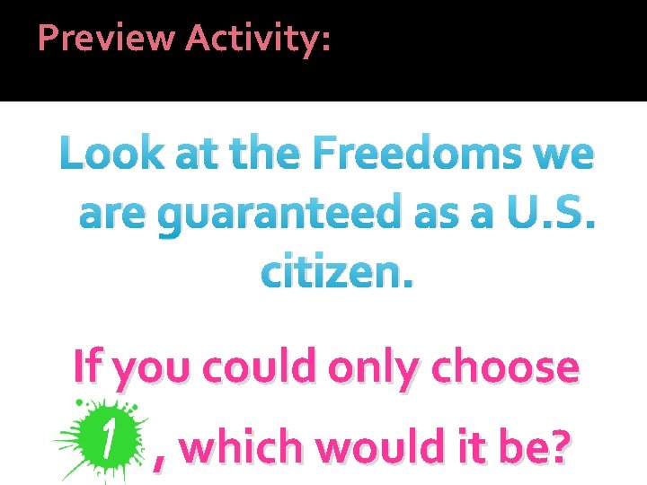 Preview Activity: Look at the Freedoms we are guaranteed as a U. S. citizen.