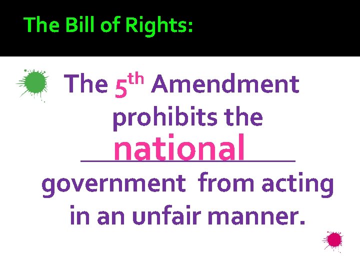 The Bill of Rights: The th 5 Amendment prohibits the ________ national government from
