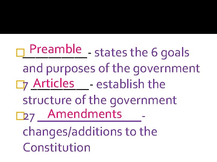 Preamble states the 6 goals �_____- and purposes of the government Articles � 7