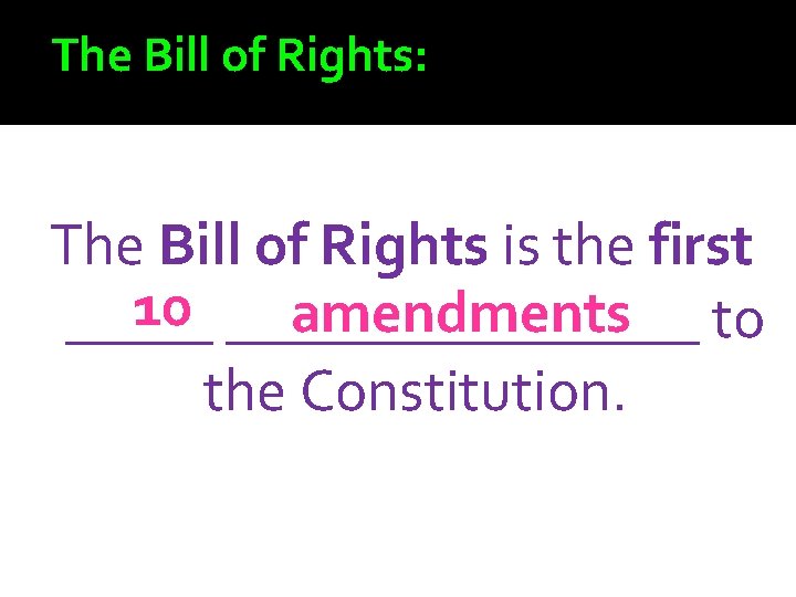 The Bill of Rights: The Bill of Rights is the first 10 ________ amendments