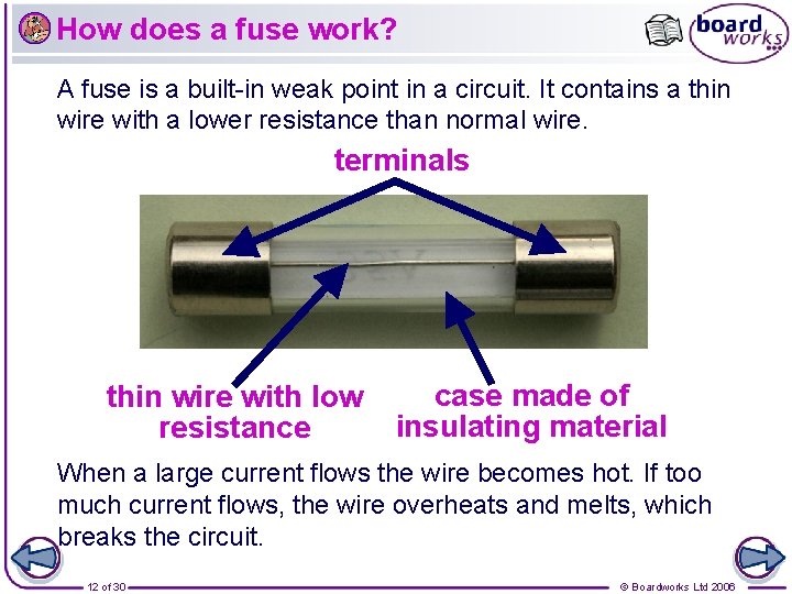 How does a fuse work? A fuse is a built-in weak point in a
