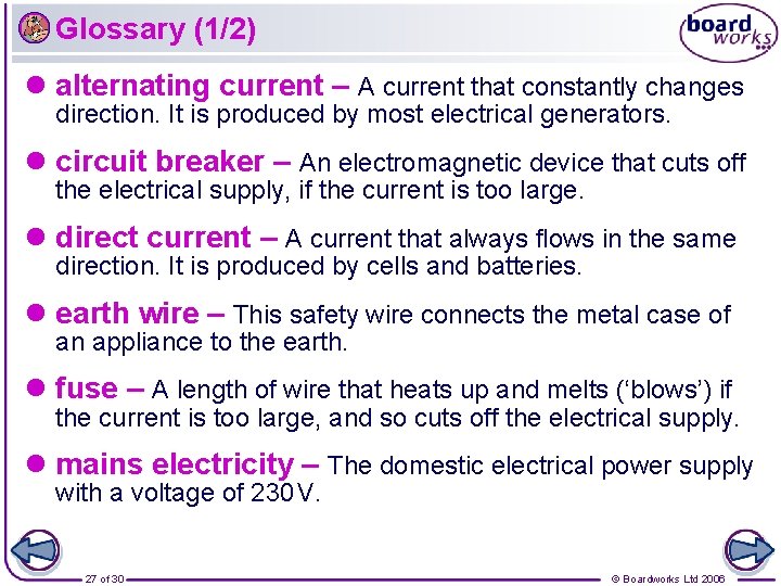 Glossary (1/2) l alternating current – A current that constantly changes direction. It is