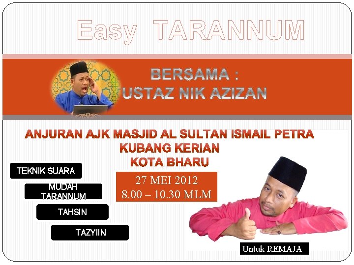 Easy TARANNUM TEKNIK SUARA MUDAH TARANNUM 27 MEI 2012 8. 00 – 10. 30