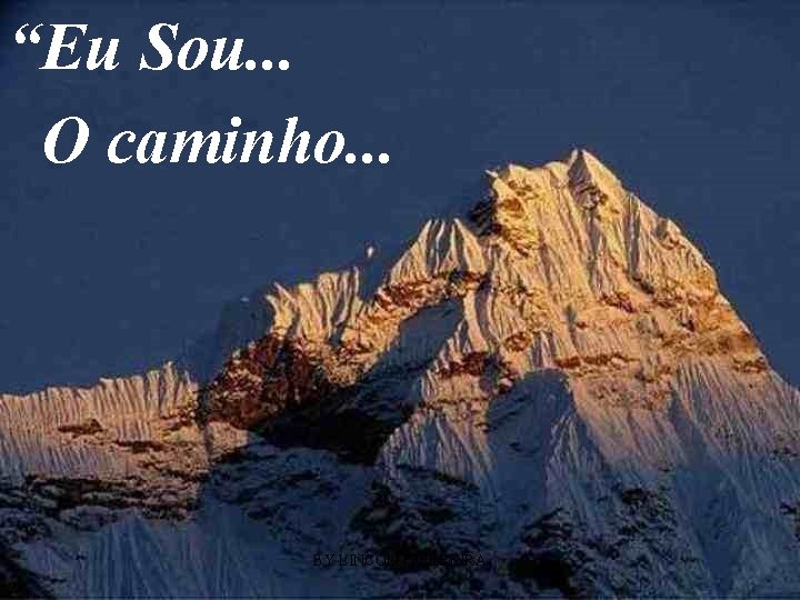 “Eu Sou. . . O caminho. . . BY LINCOLN FERREIRA 