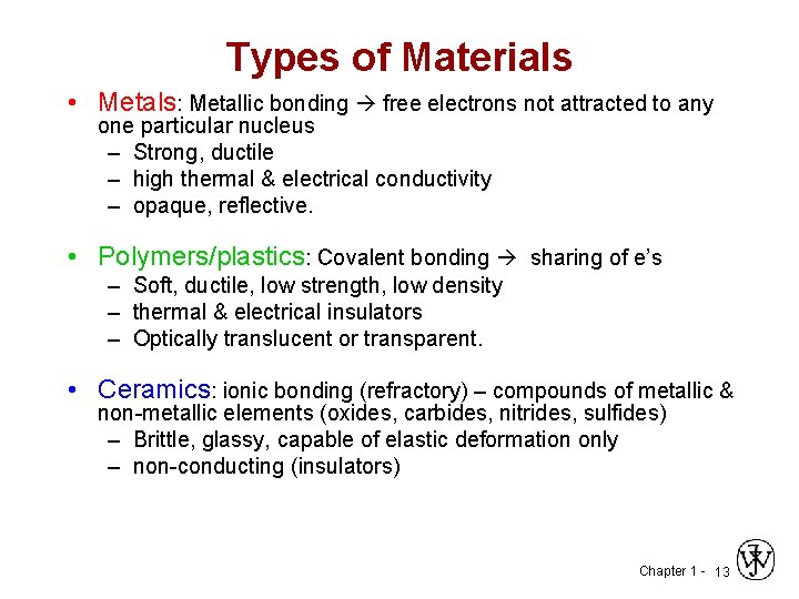 Types of Materials • Metals: Metallic bonding free electrons not attracted to any one