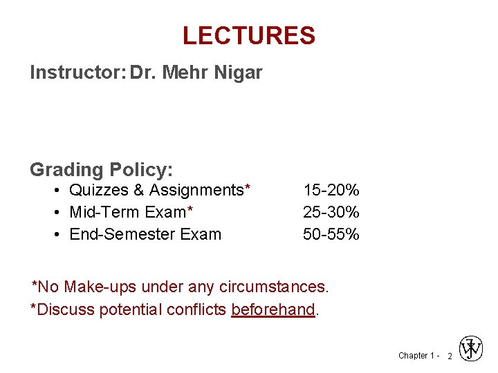 LECTURES Instructor: Dr. Mehr Nigar Grading Policy: • Quizzes & Assignments* • Mid-Term Exam*