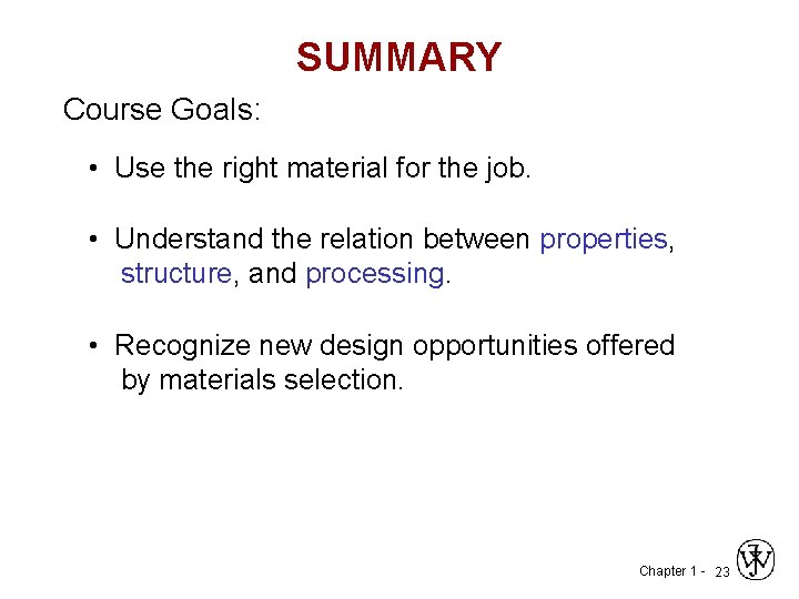 SUMMARY Course Goals: • Use the right material for the job. • Understand the