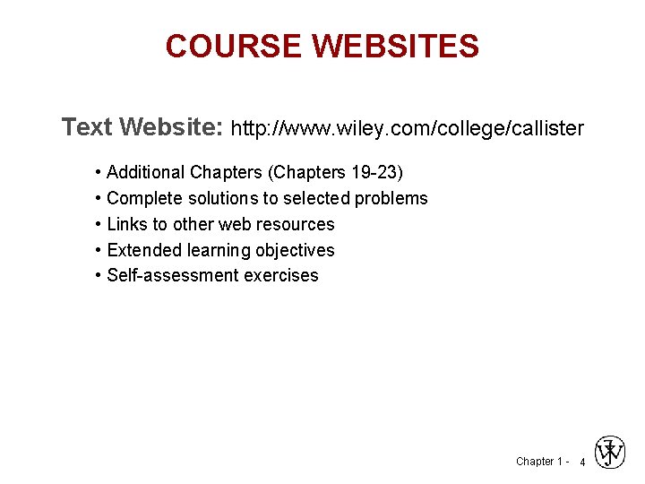 COURSE WEBSITES Text Website: http: //www. wiley. com/college/callister • Additional Chapters (Chapters 19 -23)