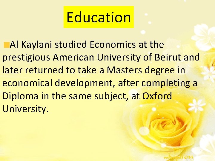 Education Al Kaylani studied Economics at the prestigious American University of Beirut and later