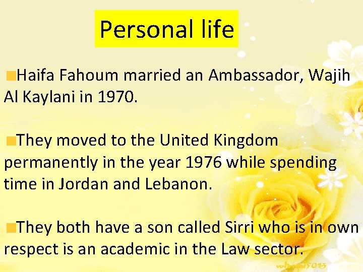 Personal life Haifa Fahoum married an Ambassador, Wajih Al Kaylani in 1970. They moved