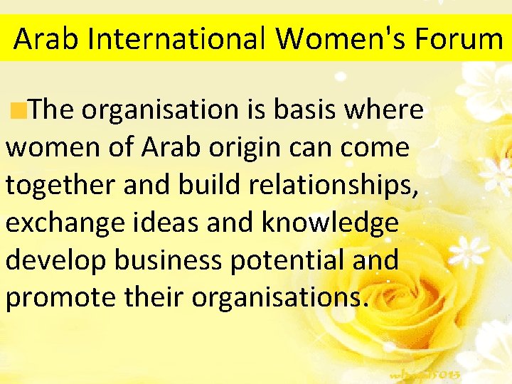 Arab International Women's Forum The organisation is basis where women of Arab origin can