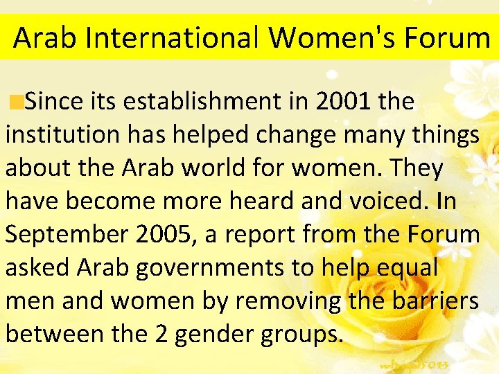 Arab International Women's Forum Since its establishment in 2001 the institution has helped change