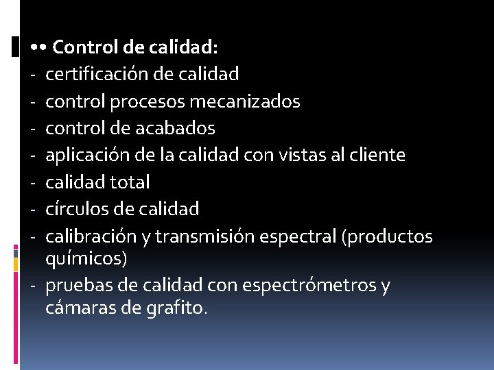  • • Control de calidad: - certificación de calidad - control procesos mecanizados