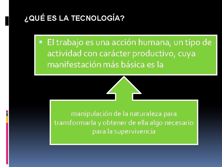 ¿QUÉ ES LA TECNOLOGÍA? El trabajo es una acción humana, un tipo de actividad