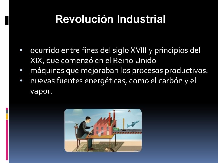 Revolución Industrial • ocurrido entre fines del siglo XVIII y principios del XIX, que