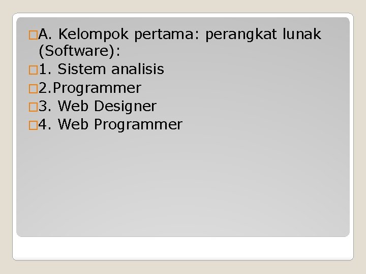 �A. Kelompok pertama: perangkat lunak (Software): � 1. Sistem analisis � 2. Programmer �