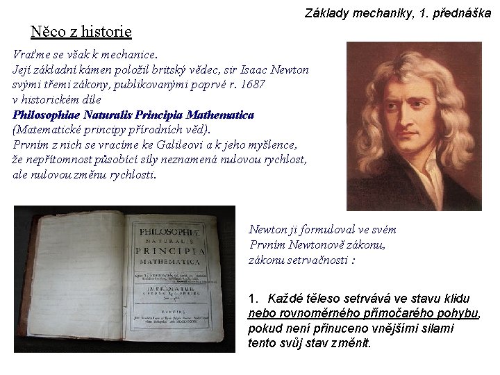 Základy mechaniky, 1. přednáška Něco z historie Vraťme se však k mechanice. Její základní