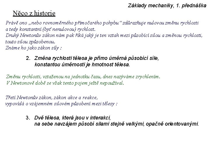 Základy mechaniky, 1. přednáška Něco z historie Právě ono „nebo rovnoměrného přímočarého pohybu“ zdůrazňuje