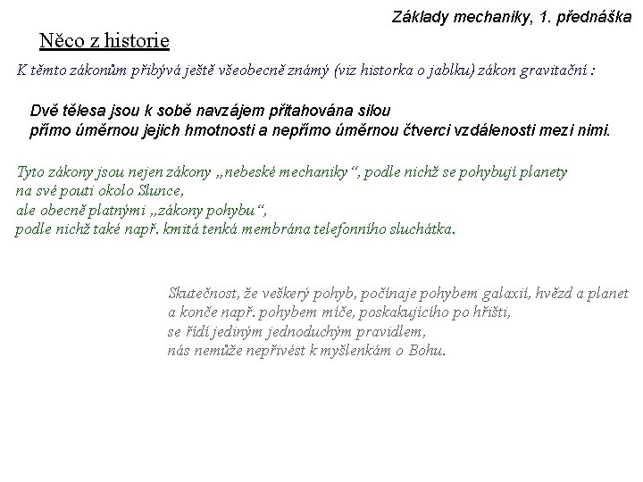 Základy mechaniky, 1. přednáška Něco z historie K těmto zákonům přibývá ještě všeobecně známý