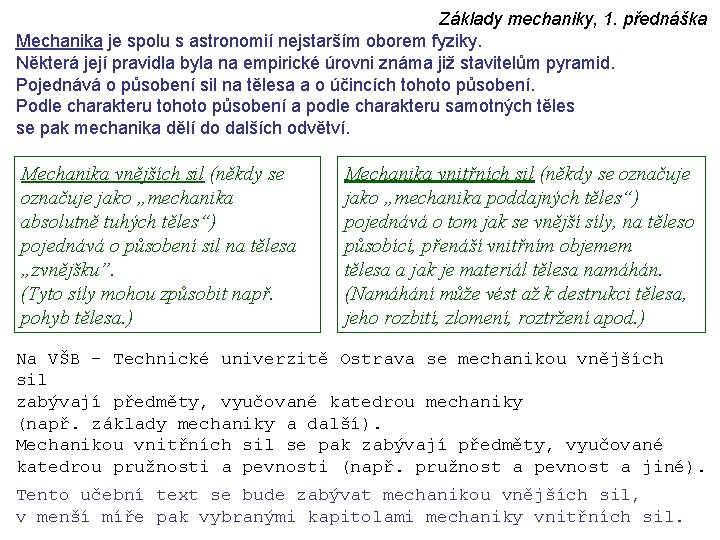 Základy mechaniky, 1. přednáška Mechanika je spolu s astronomií nejstarším oborem fyziky. Některá její