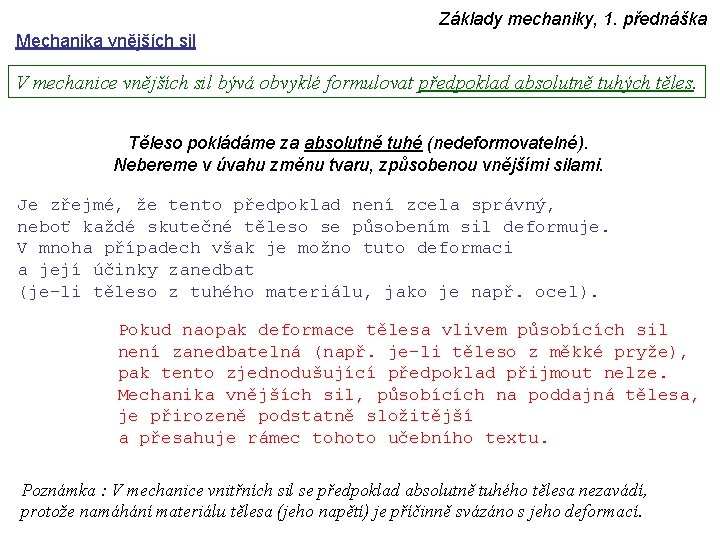 Základy mechaniky, 1. přednáška Mechanika vnějších sil V mechanice vnějších sil bývá obvyklé formulovat