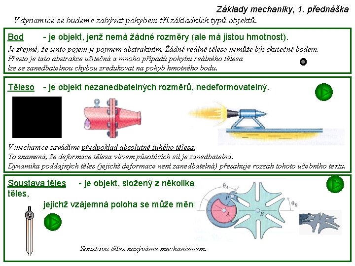 Základy mechaniky, 1. přednáška V dynamice se budeme zabývat pohybem tří základních typů objektů.