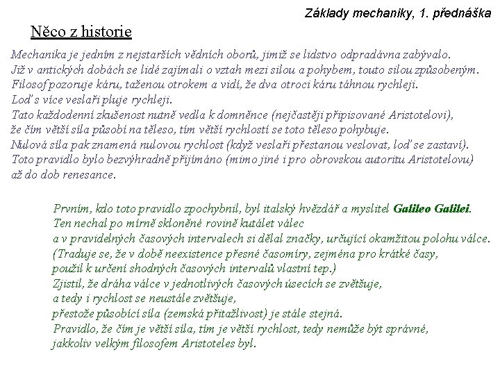 Základy mechaniky, 1. přednáška Něco z historie Mechanika je jedním z nejstarších vědních oborů,