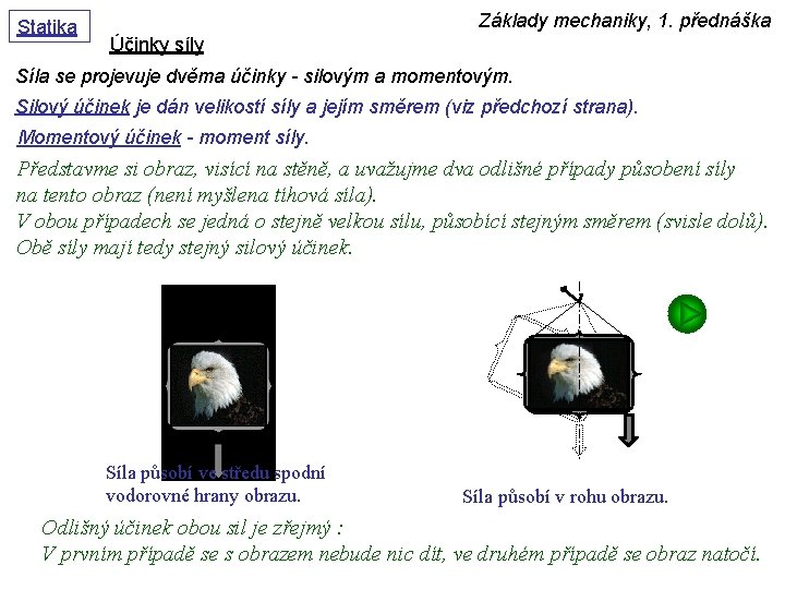 Statika Základy mechaniky, 1. přednáška Účinky síly Síla se projevuje dvěma účinky - silovým