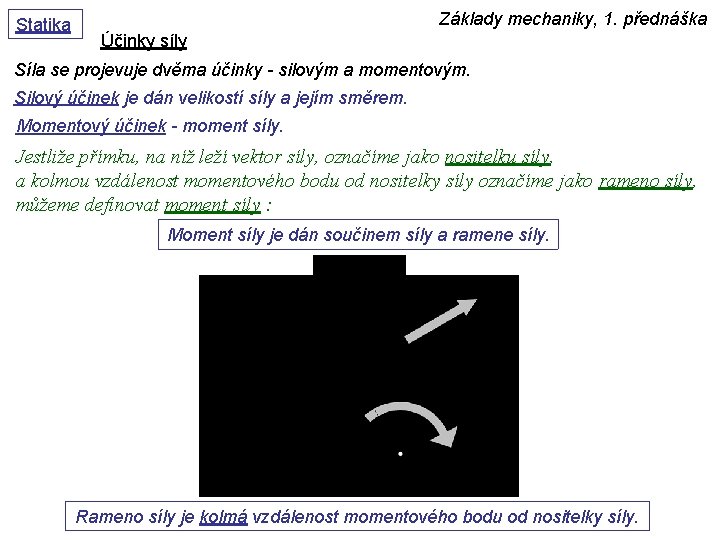 Statika Základy mechaniky, 1. přednáška Účinky síly Síla se projevuje dvěma účinky - silovým