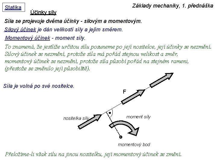 Statika Základy mechaniky, 1. přednáška Účinky síly Síla se projevuje dvěma účinky - silovým