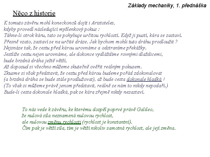 Základy mechaniky, 1. přednáška Něco z historie K tomuto závěru mohl koneckonců dojít i