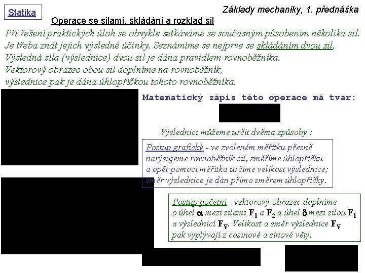 Statika Základy mechaniky, 1. přednáška Operace se silami, skládání a rozklad sil Při řešení