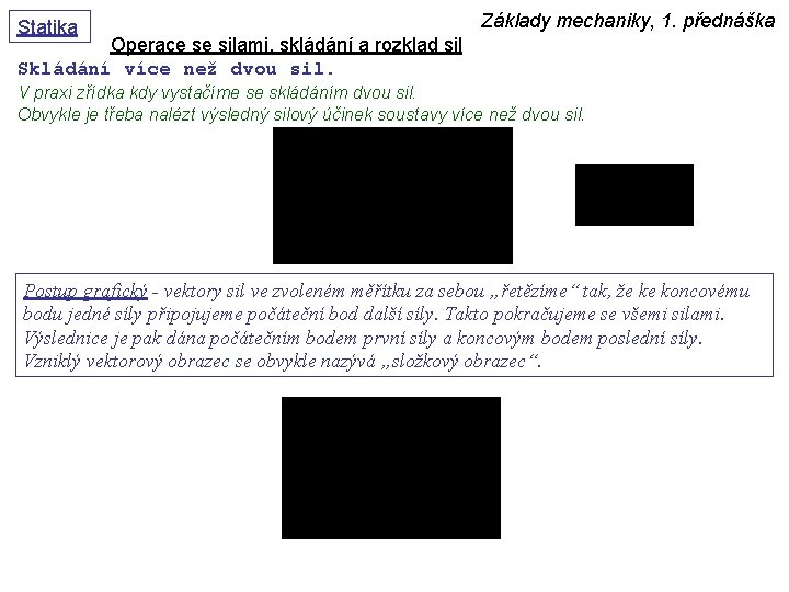 Statika Základy mechaniky, 1. přednáška Operace se silami, skládání a rozklad sil Skládání více